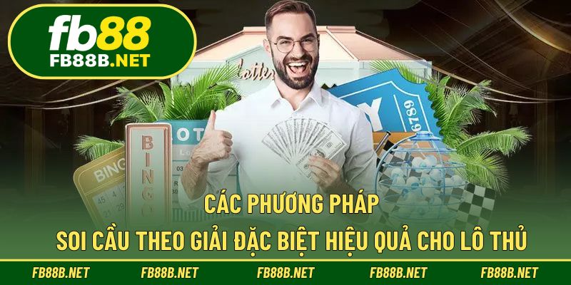 Các phương pháp soi cầu theo giải đặc biệt hiệu quả cho lô thủ