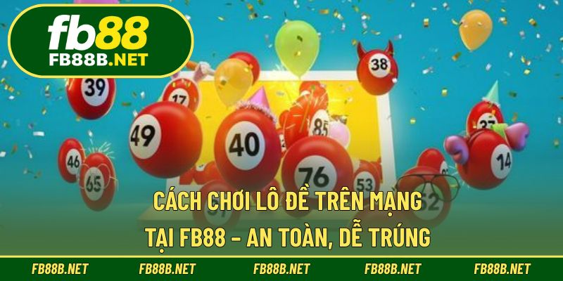 Cách Chơi Lô Đề Trên Mạng