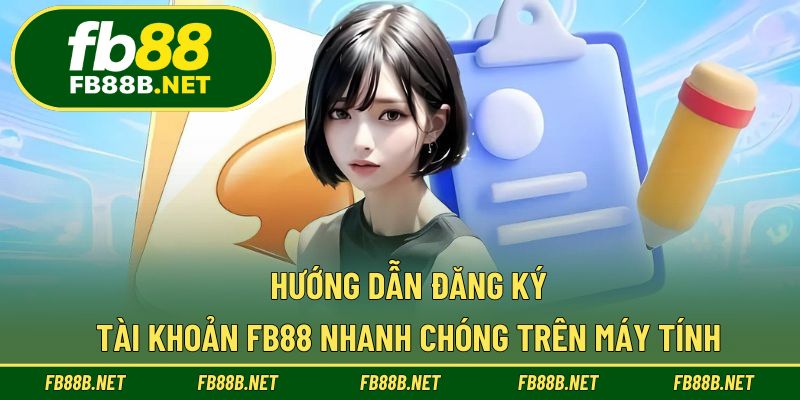 Hướng dẫn đăng ký tài khoản FB88 nhanh chóng trên máy tính