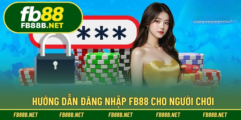 Hướng dẫn đăng nhập FB88 cho người chơi