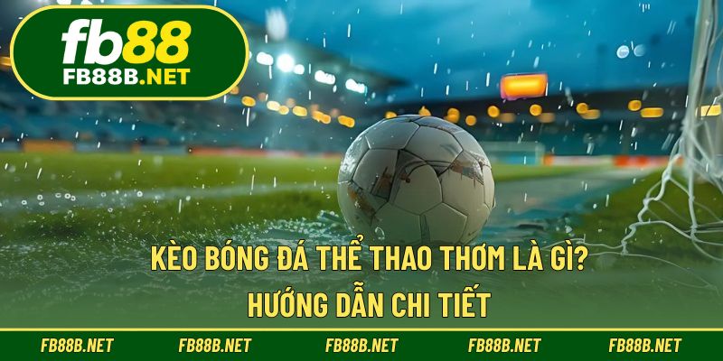 Kèo Bóng Đá Thể Thao Thơm