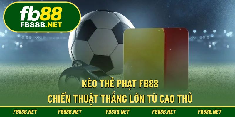 Kèo Thẻ Phạt FB88