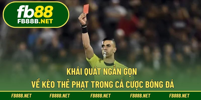 Khái quát ngắn gọn về kèo thẻ phạt trong cá cược bóng đá