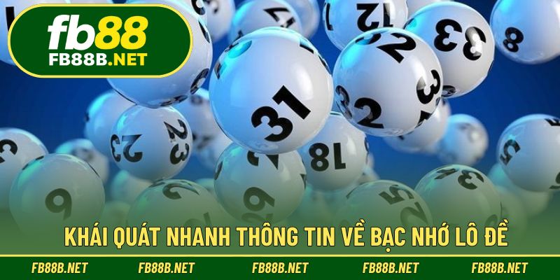 Khái quát nhanh thông tin về bạc nhớ lô đề