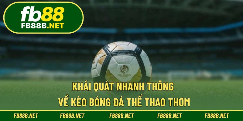 Khái quát nhanh thông về kèo bóng đá thể thao thơm