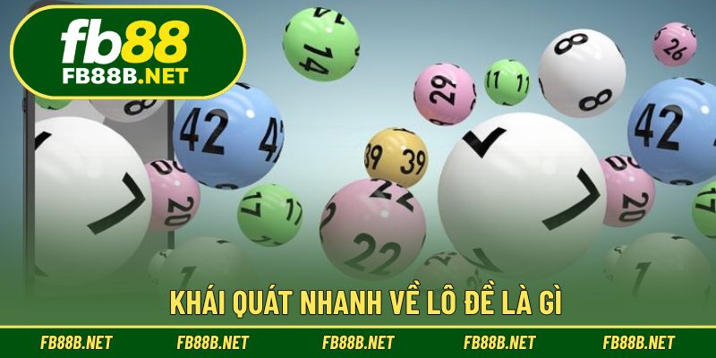 Khái quát nhanh về lô đề là gì?