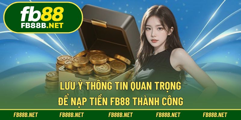 Lưu ý thông tin quan trọng để nạp tiền FB88 thành công