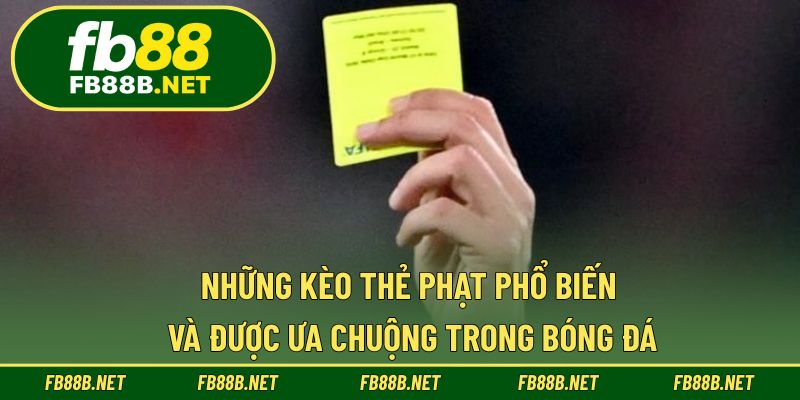 Những kèo thẻ phạt phổ biến và được ưa chuộng trong bóng đá