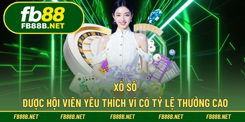 Xổ số được hội viên yêu thích vì có tỷ lệ thưởng cao