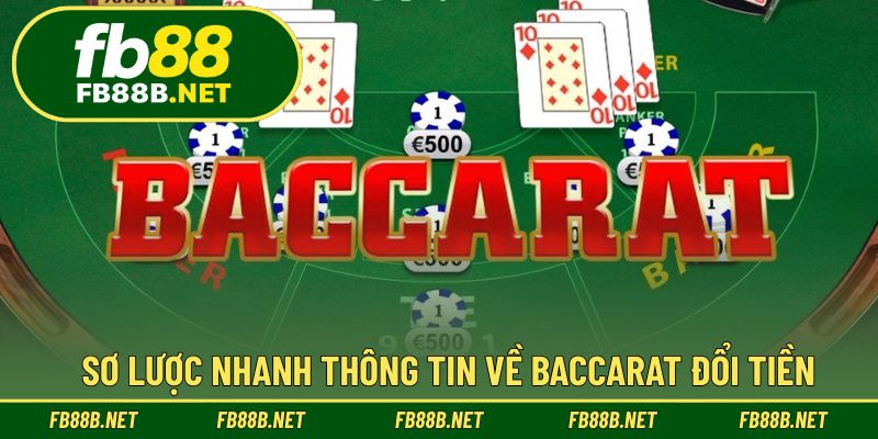 Sơ lược nhanh thông tin về Baccarat đổi tiền