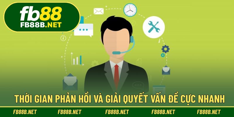 Thời gian phản hồi và giải quyết vấn đề cực nhanh