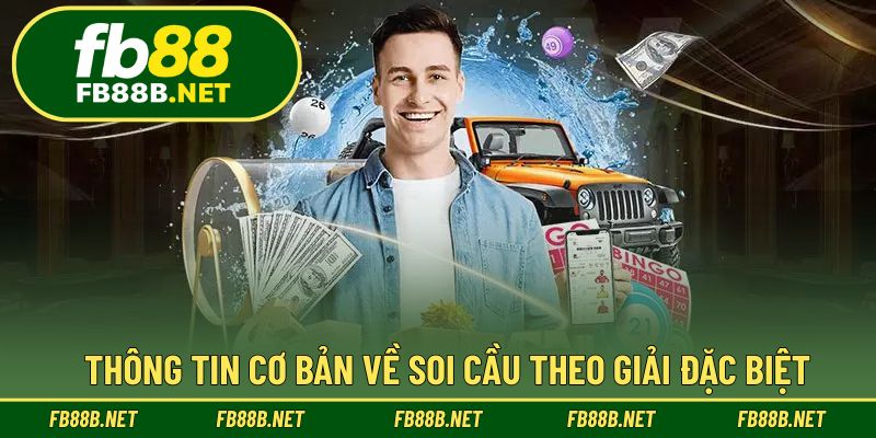 Thông tin cơ bản về soi cầu theo giải đặc biệt