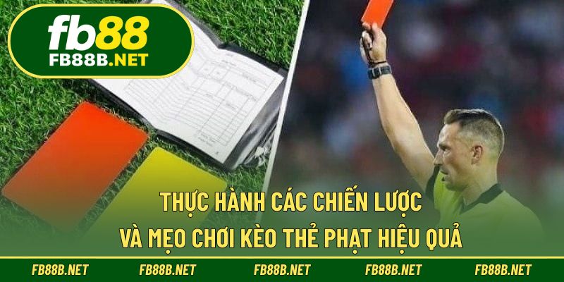 Thực hành các chiến lược và mẹo chơi kèo thẻ phạt hiệu quả