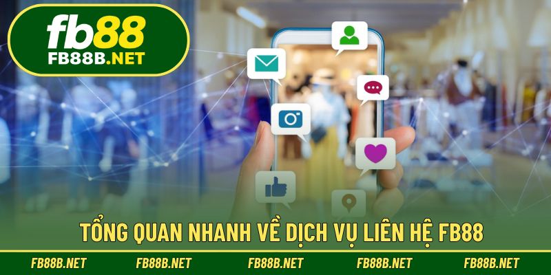 Tổng quan nhanh về dịch vụ liên hệ FB88